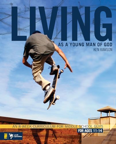Living as a Young Man of God - An 8-Week Curriculum for Middle School Guys by Ken Rawson