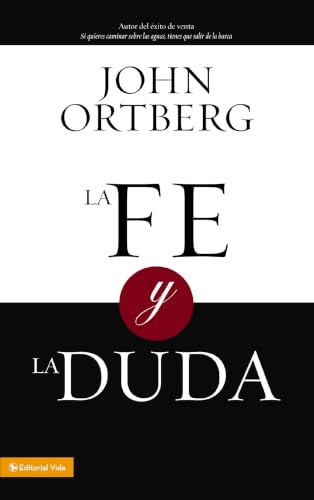 La Fe y la Duda by John Ortberg