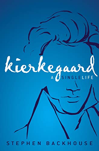 Kierkegaard: A Single Life by Stephen Backhouse
