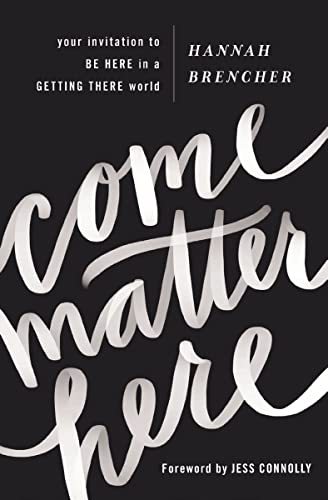 Come Matter Here - Your Invitation to Be Here in a Getting There World by Hannah Brencher