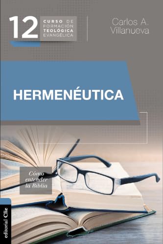Hermenéutica: Cómo entender la Biblia by Carlos Villanueva