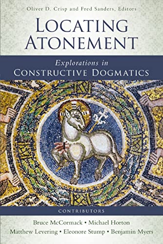 Locating Atonement - Explorations in Constructive Dogmatics by Oliver D. Crisp and Fred Sanders