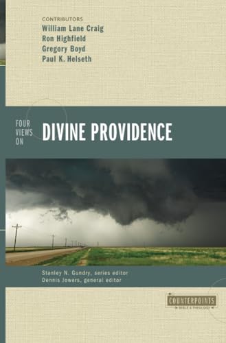 Four Views on Divine Providence by William Lane Craig, Ron Highfield, Gregory A. Boyd, and Paul Helseth