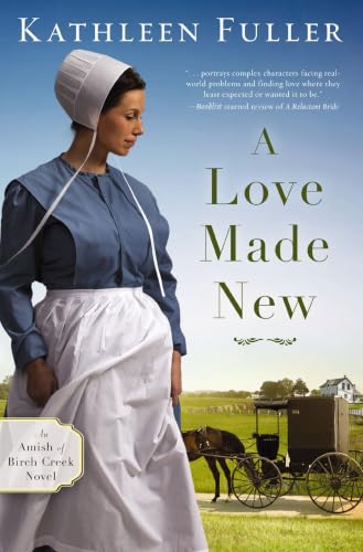 A Love Made New - An Amish of Birch Creek Novel by Kathleen Fuller