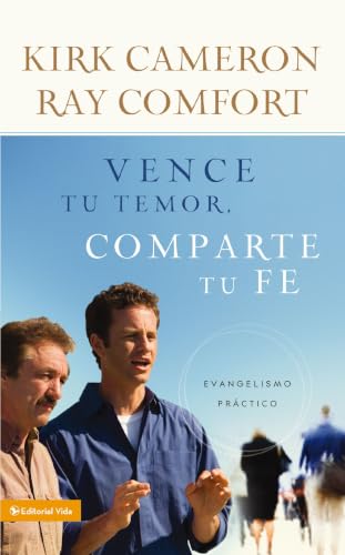 Vence tu temor, comparte tu fe by Kirk Cameron and Ray Comfort