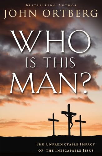 Who Is This Man? - The Unpredictable Impact of the Inescapable Jesus by John Ortberg