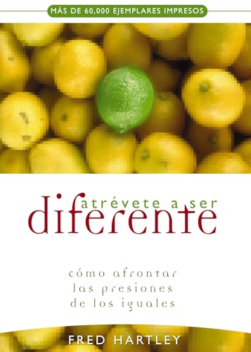 Atrévete a ser diferente - Cómo afrontar las presiones de los iguales by Fred Hartley