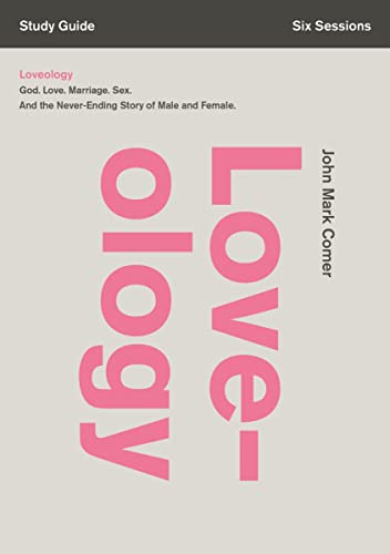 Loveology Bible Study Guide: Living, Loving, and Leaving the Sacred Sex Revolution by John Mark Comer