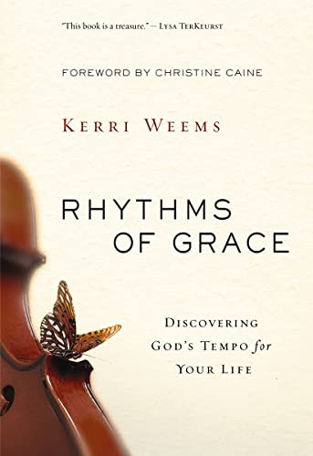 Rhythms of Grace: Discovering God's Tempo for Your Life by Kerri Weems