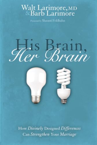His Brain, Her Brain: How Divinely Designed Differences Can Strengthen Your Marriage by Walt Larimore and Barb Larimore