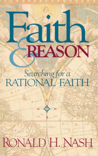 Faith and Reason: Searching for a Rational Faith by Ronald H. Nash