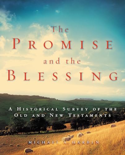 The Promise and the Blessing: A Historical Survey of the Old and New Testaments by Michael A. Harbin