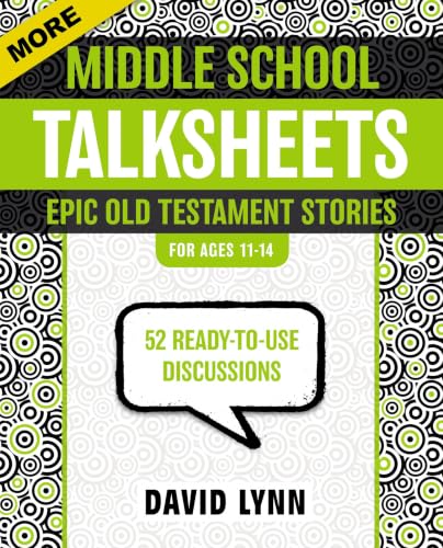 More Middle School TalkSheets, Epic Old Testament Stories: 52 Ready-To-Use Discussions by David Lynn