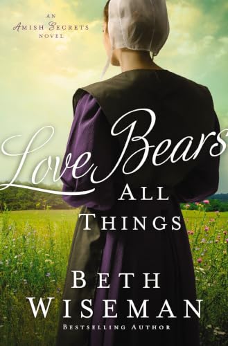 Love Bears All Things (An Amish Secrets Novel) by Beth Wiseman