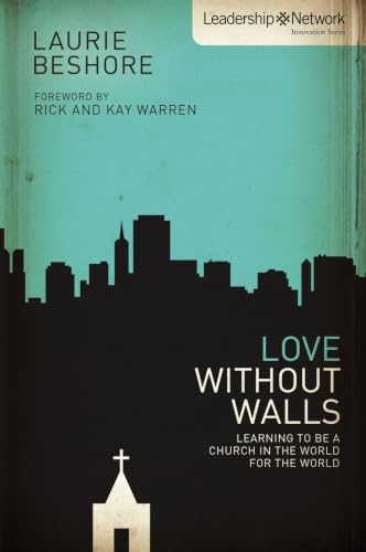 Love Without Walls by Laurie Beshore with Rick and Kay Warren