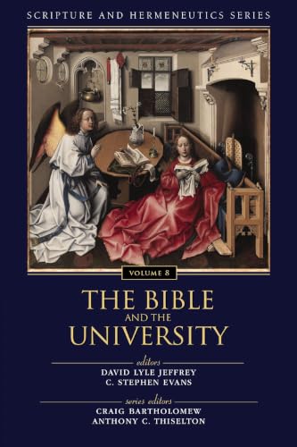 The Bible and the University (Scripture and Hermeneutics Series Vol. 8) by David Lyle Jeffrey and C. Stephen Evans