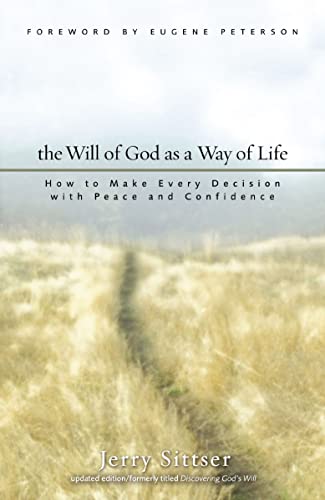 The Will of God as a Way of Life: How to Make Every Decision with Peace and Confidence by Jerry L. Sittser