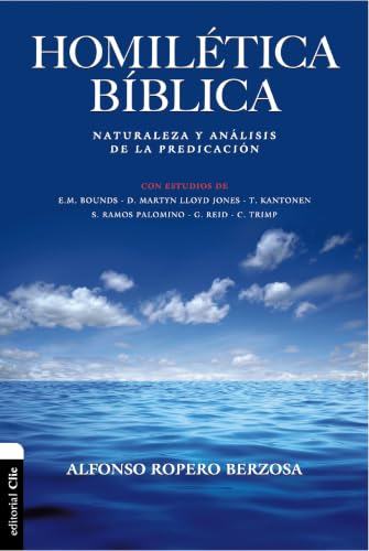 Homilética bíblica: Naturaleza y análisis de la predicación by Alfonso Ropero Berzosa