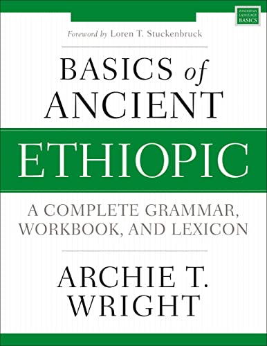 Basics of Ancient Ethiopic: A Complete Grammar, Workbook, and Lexicon by Archie T. Wright