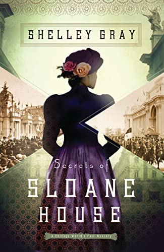 Secrets of Sloane House (The Chicago World's Fair Mystery Series) by Shelley Gray