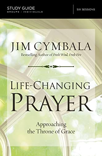 Life-Changing Prayer Bible Study Guide: Approaching the Throne of Grace by Jim Cymbala