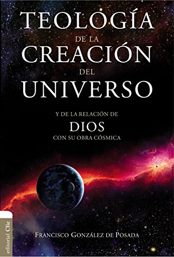 Teología de la creación del universo y de la relación de Dios con su obra cósmica by Alfonso Ropero Berzosa