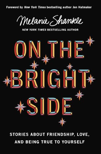 On the Bright Side: Stories about Friendship, Love, and Being True to Yourself by Melanie Shankle
