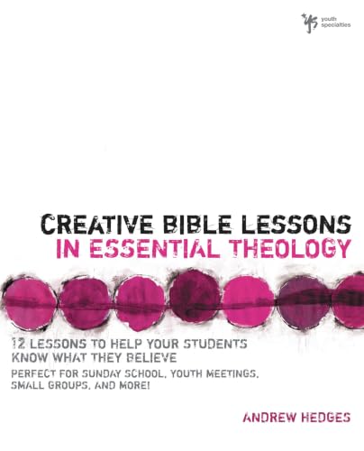 Creative Bible Lessons in Essential Theology by Andrew A. Hedges