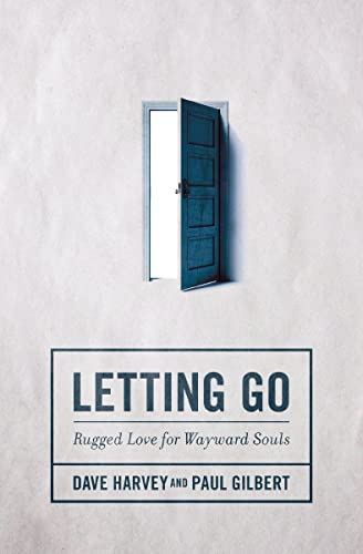 Letting Go: Rugged Love for Wayward Souls by Dave Harvey and Paul Gilbert