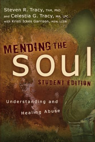 Mending the Soul Student Edition: Understanding and Healing Abuse by Steven R. Tracy and Celestia G. Tracy