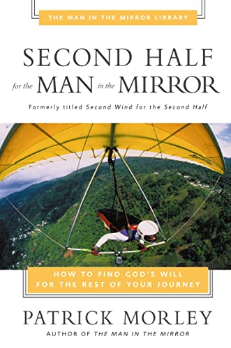 Second Half for the Man in the Mirror by Patrick M. Morley