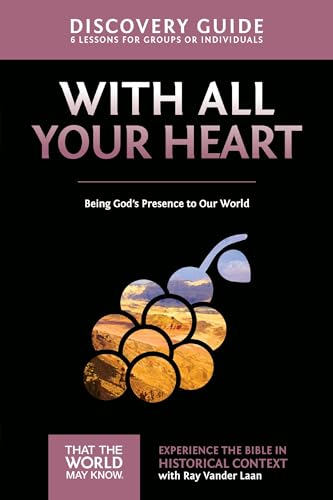 With All Your Heart Discovery Guide: Being God's Presence to Our World by Ray Vander Laan