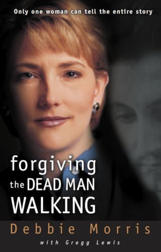 Forgiving the Dead Man Walking by Debbie Morris and Gregg Lewis