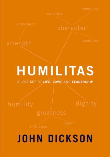 Humilitas: A Lost Key to Life, Love, and Leadership by John Dickson