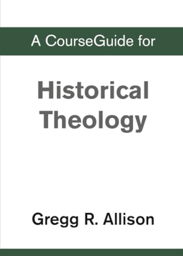 Course Guide for Historical Theology by Gregg R. Allison