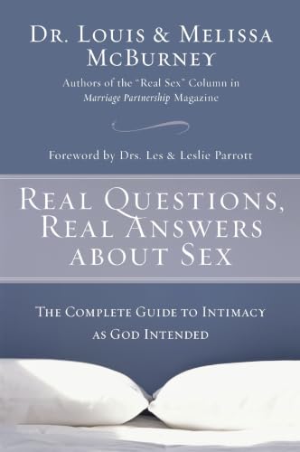 Real Questions, Real Answers about Sex: The Complete Guide to Intimacy as God Intended by David Pearse, Melissa McBurney, and Louis McBurney