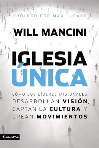 Iglesia única: Cómo los líderes Misionales Desarrollan Visión, Captan la Cultura y Crean Movimientos