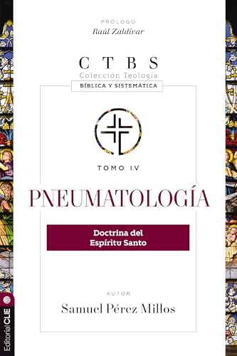Pneumatología: Teología Bíblica y Sistemática