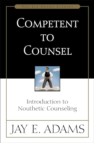 Competent to Counsel: Introduction to Nouthetic Counseling