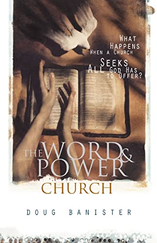 The Word and Power Church: What the Bible Teaches About Spiritual Gifts and the Church Today