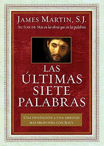 Las últimas siete palabras: Una invitación a una amistad más profunda con Jesús