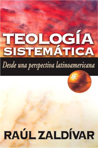 Teología Sistemática: Desde una perspectiva latinoamericana