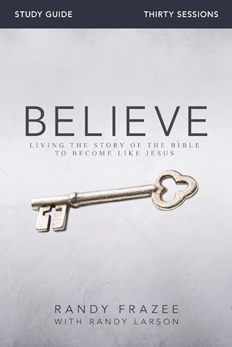 Believe Bible Study Guide: Living the Story of the Bible to Become Like Jesus