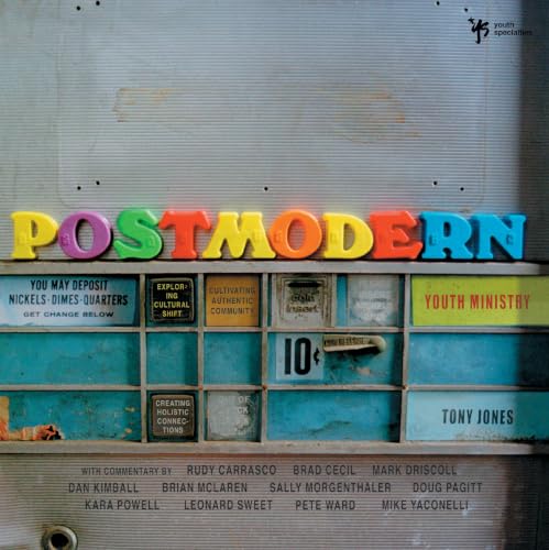 Postmodern Youth Ministry: Exploring Cultural Shift, Cultivating Authentic Community, Creating Holistic Connections