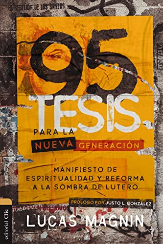 95 Tesis para la nueva generación: Manifiesto de espiritualidad y reforma a la sombra de Lutero