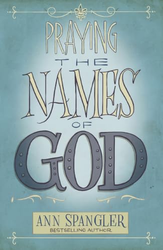 Praying the Names of God: A Six-Month Devotional Journey Into the Bible