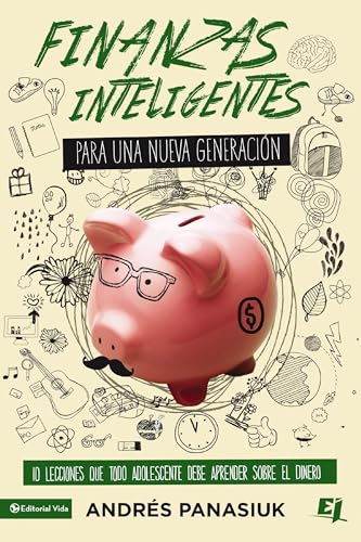Finanzas inteligentes para una nueva generación: 10 lecciones que todo adolescente debe aprender sobre el dinero