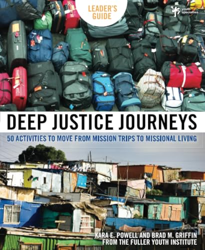 Deep Justice Journeys Leader's Guide: 50 Activities to Move from Mission Trips to Missional Living