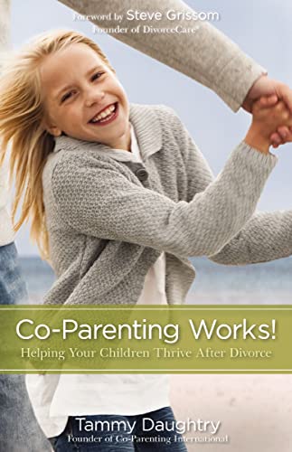 Co-parenting Works! Helping Your Children Thrive after Divorce