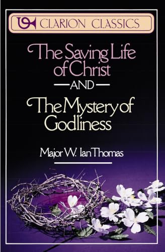 The Saving Life of Christ and the Mystery of Godliness: Two Classics of Victorious Christian Living in One Volume